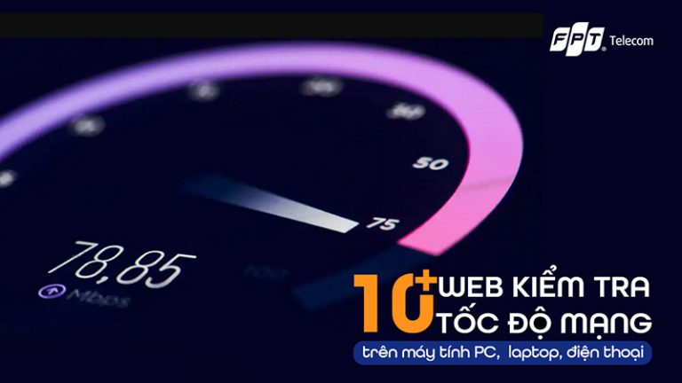 Kiểm Tra Tốc Độ Mạng Nhanh Chóng Và Chính Xác Nhất