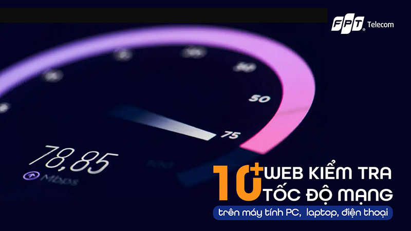 Kiểm Tra Tốc Độ Mạng Nhanh Chóng Và Chính Xác Nhất